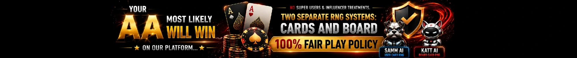 Your AA most likely will win — no super users, two separate RNG systems for cards and board, 100% fair play policy.